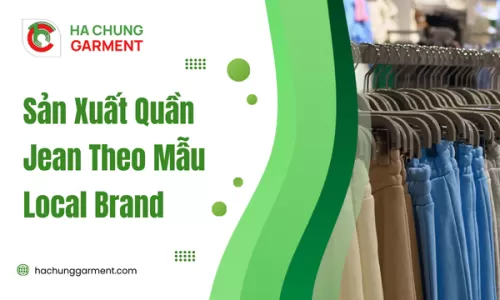 Sản Xuất Quần Jean Theo Mẫu Local Brand