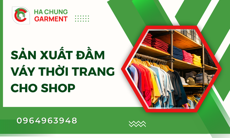Sản Xuất Đầm Váy Thời Trang Cho Shop