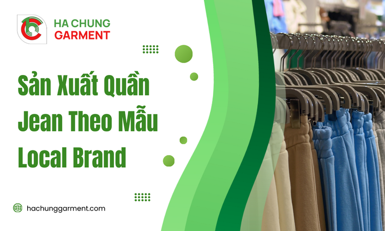Sản Xuất Quần Jean Theo Mẫu Local Brand